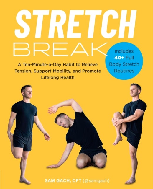 Stretch Break - A Ten-Minute-a-Day Habit to Relieve Tension, Support Mobility, and Promote Lifelong Health