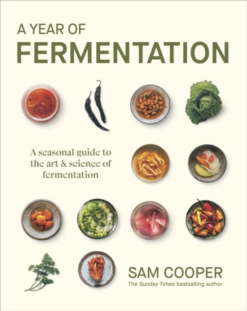 A Year of Fermentation - A Seasonal Guide to the Art & Science of Fermentation