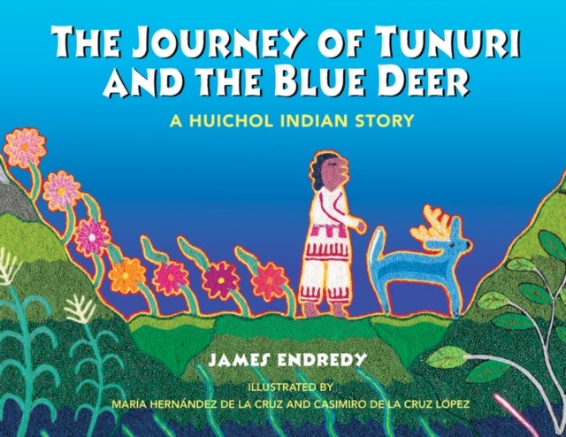 The Journey of Tunuri and the Blue Dear - A Huichol Story