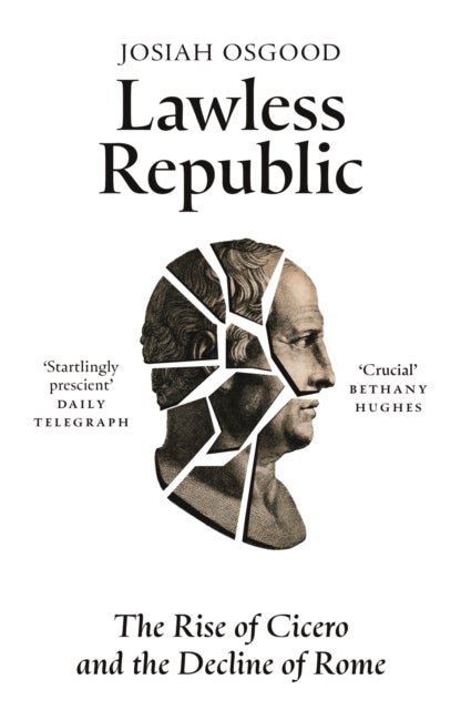Lawless Republic - The Rise of Cicero and the Decline of Rome