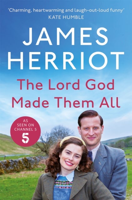The Lord God Made Them All - The Classic Memoirs of a Yorkshire Country Vet