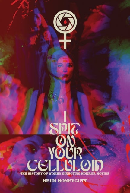 I Spit On Your Celluloid - The History of Women Directing Horror Movies