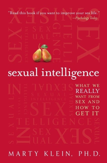 Sexual Intelligence - What We Really Want from Sex--and How to Get It