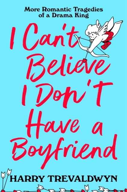 I Can't Believe I Don't Have a Boyfriend - More Romantic Tragedies of a Drama King