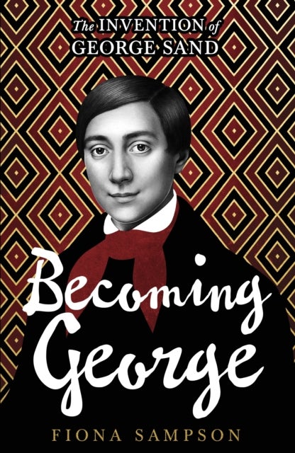 Becoming George - The Invention of George Sand