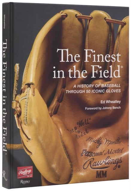 The Finest in the Field - A History of Baseball Through 50 Iconic Gloves