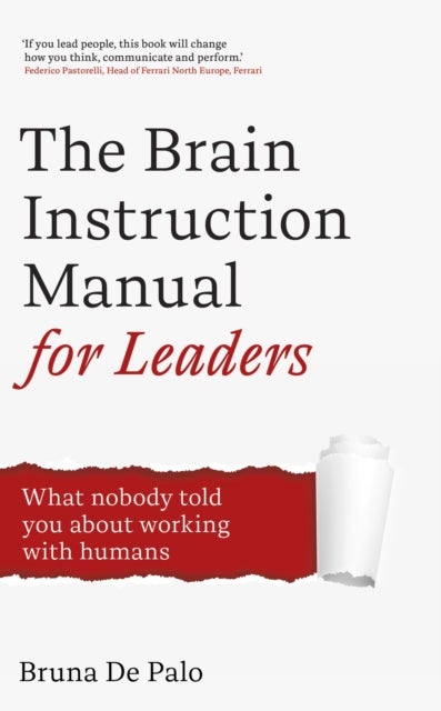 The Brain Instruction Manual for Leaders - What nobody told you about working with humans