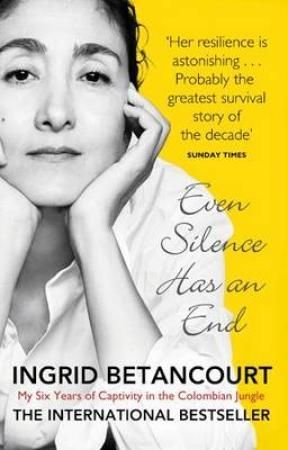 Even Silence Has An End - My Six Years of Captivity in the Colombian Jungle