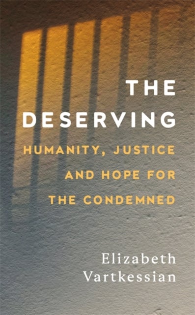 The Deserving - Humanity, Justice and Hope for the Condemned