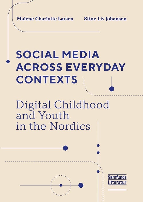 Social Media Across Everyday Contexts - Digital Childhood and Youth in the Nordics