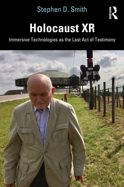 Holocaust XR - Immersive Technologies as the Last Act of Testimony