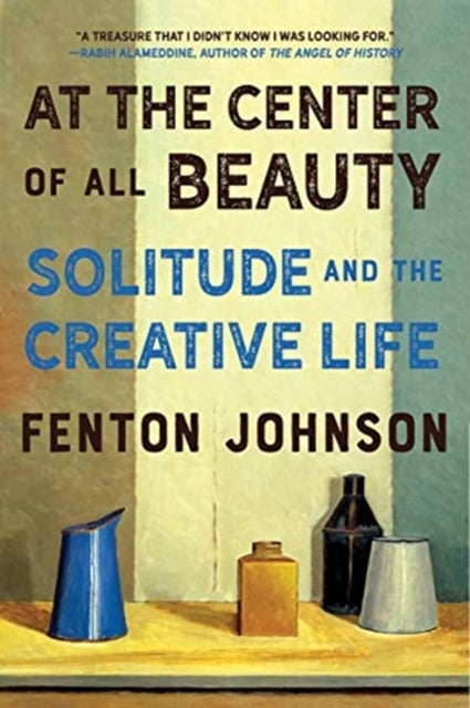 At the Center of All Beauty - Solitude and the Creative Life