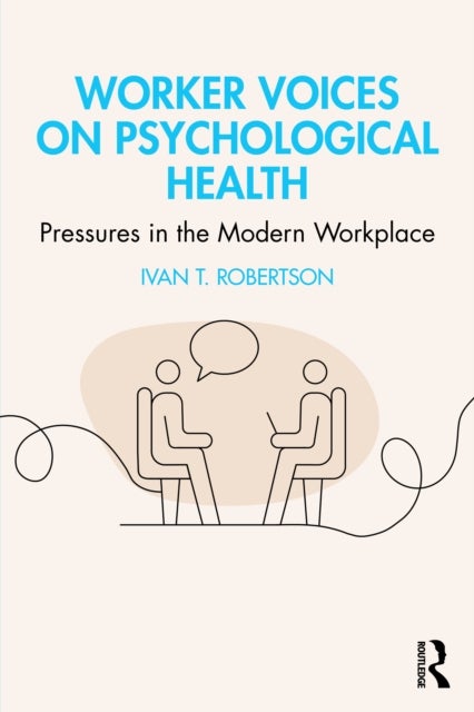 Worker Voices and Psychological Health - Pressures in the Modern Workplace
