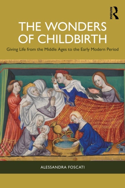 The Wonders of Childbirth - Giving Life between the Middle Ages and the Early Modern Period
