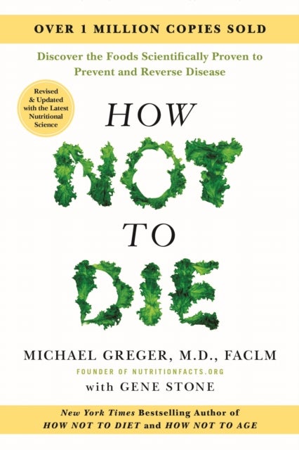 How Not to Die: Revised and Updated - Discover the Foods Scientifically Proven to Prevent and Reverse Disease