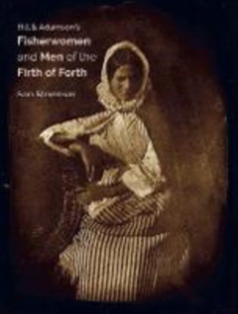 Hill & Adamson's Fisherwomen and Men of the Firth of Forth