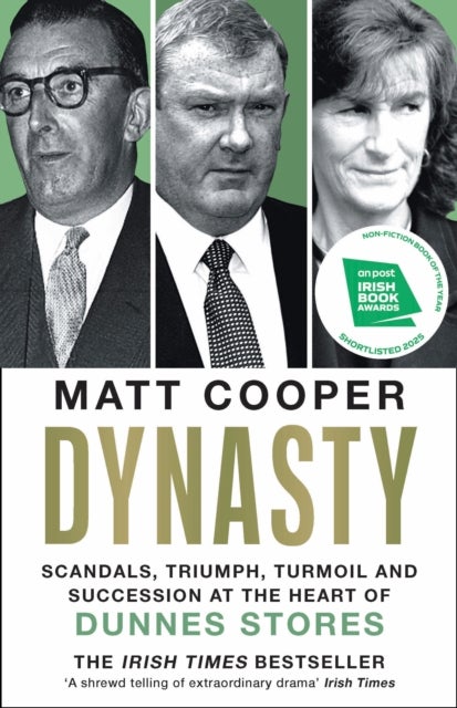 Dynasty - Scandals, Triumph, Turmoil and Succession at the heart of Dunnes Stores  SHORTLISTED FOR THE IRISH BOOK AWARDS 2025