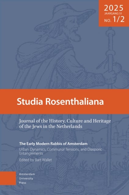 The Early Modern Rabbis of Amsterdam: Urban Dynamics, Communal Tensions, and Diasporic Entanglement - Studia Rosenthaliana. Volume 2025, 51-1/2