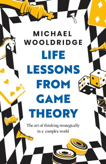 Life Lessons from Game Theory - The Art of Thinking Strategically in a Complex World