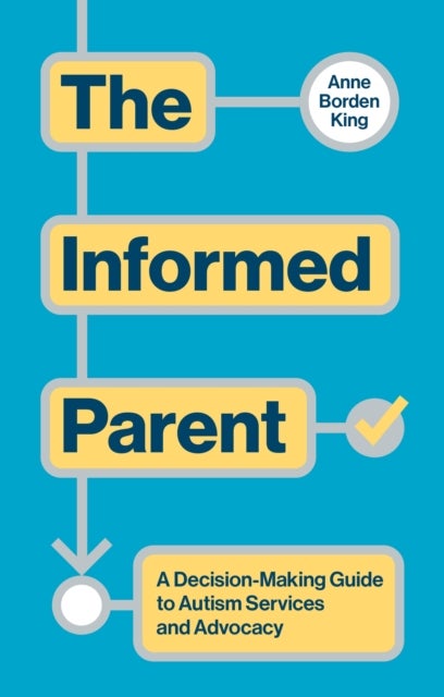 The Informed Parent - A Decision-Making Guide to Autism Services and Advocacy