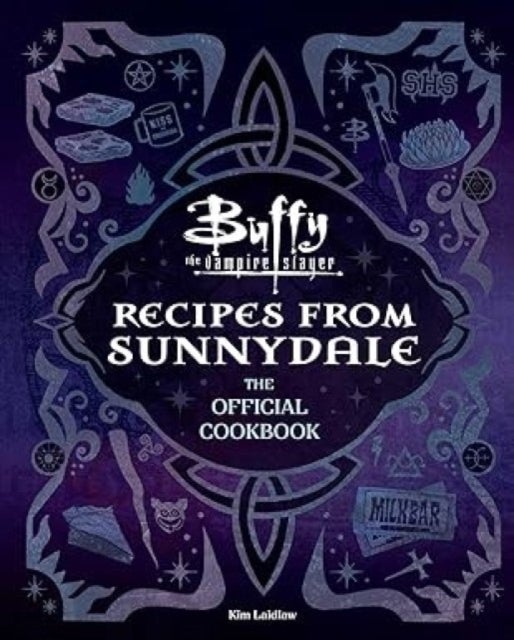 Buffy the Vampire Slayer: Recipes from Sunnydale - Sink Your Teeth Into the Hellmouth's Tastiest Bites