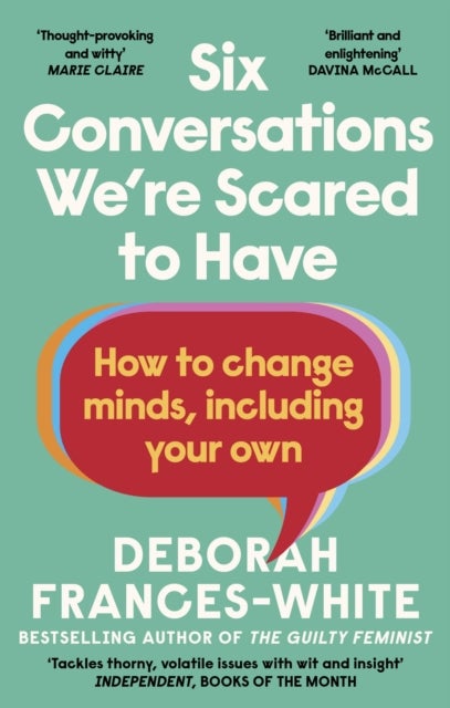 Six Conversations We''re Scared to Have - How to change minds, including your own - 'The book we need right now' (David Tennant)