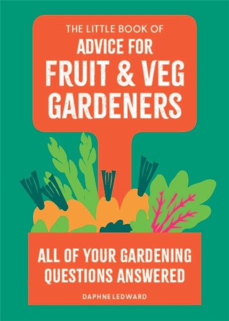 The Little Book of Advice for Fruit & Veg Gardeners - All of your gardening questions answered