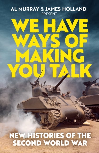 We Have Ways of Making You Talk - New Histories of the Second World War