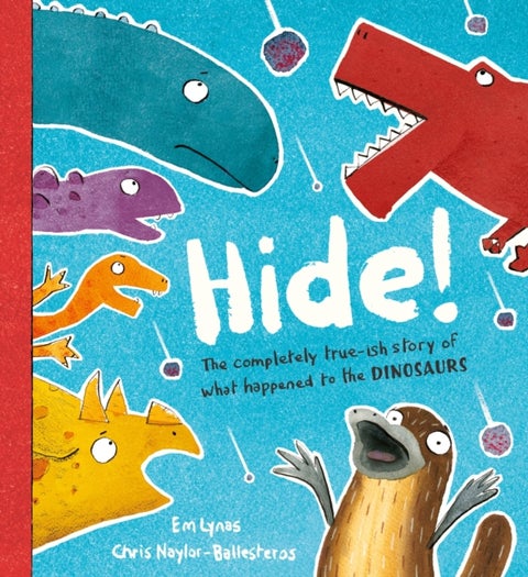 Hide! - The true-ish story of what happened to the dinosaurs, perfect for dino and duck-billed platypus fans aged 3, 4, 5, 6