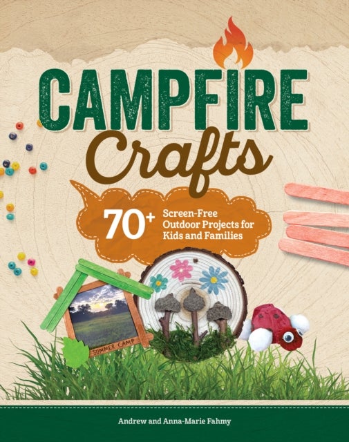 Campfire Crafts - 70+ Screen-Free Outdoor Projects for Kids and Families