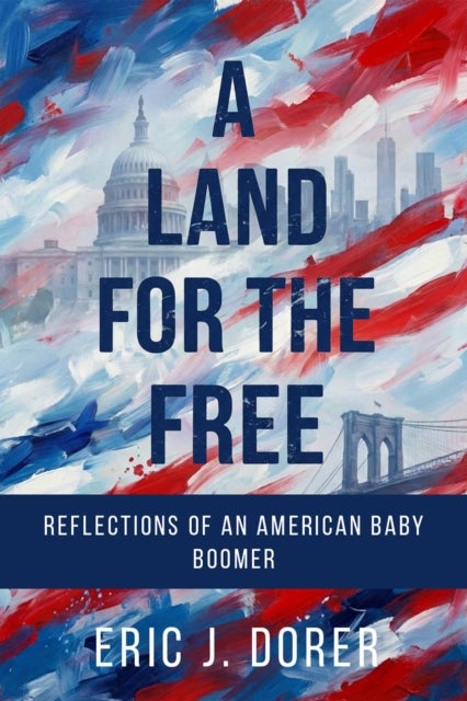 A Land for the Free - Reflections of an American Baby Boomer