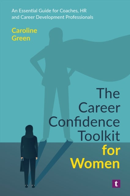 Career Confidence Toolkit for Women - An Essential Guide for Coaches, HR and Career Development Professionals