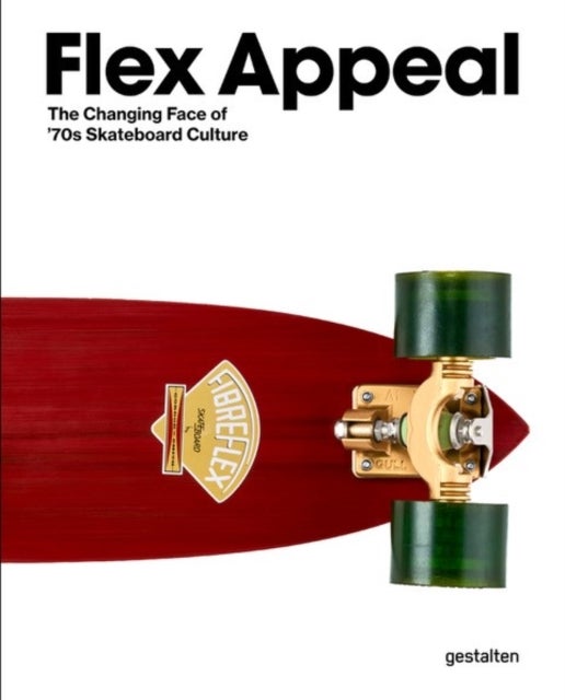 Flex Appeal - The Changing Face of '70s Skateboard Culture