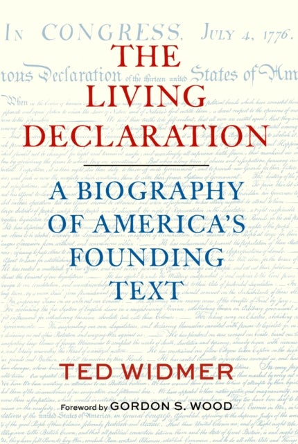 The Living Declaration: A Biography of America's Founding Text