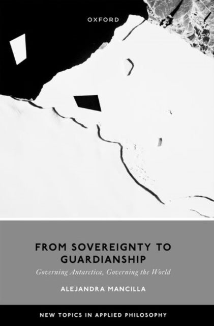 From Sovereignty to Guardianship - Governing Antarctica, Governing the World