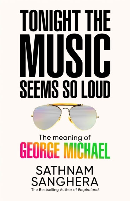 Tonight the Music Seems So Loud - The Meaning of George Michael