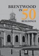 Brentwood in 50 Buildings