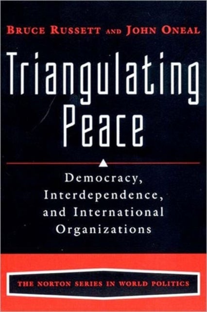 Triangulating Peace - Democracy, Interdependence, and International Orga