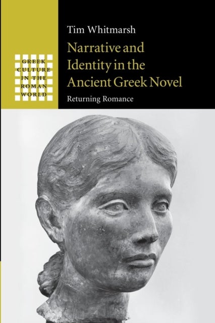 Narrative and Identity in the Ancient Greek Novel - Returning Romance