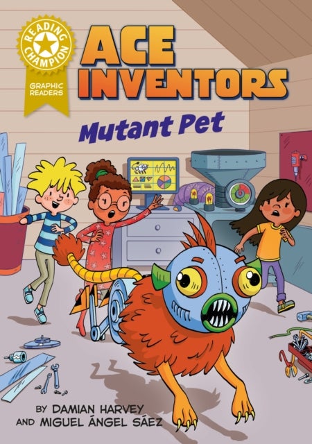 Reading Champion: Graphics: Ace Inventors Inc: Mutant Pet - Book Band Gold 9
