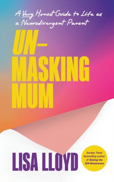 Unmasking Mum - A Very Honest Guide to Life as a Neurodivergent Parent