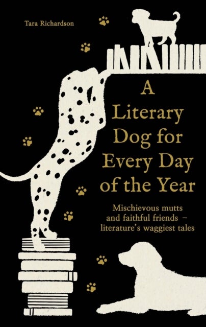 A Literary Dog for Every Day of the Year - Mischievous mutts and faithful friends – literature’s waggiest tales