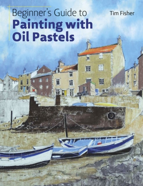 Beginner's Guide to Painting with Oil Pastels - Projects, Techniques and Inspiration to Get You Started