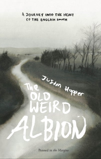 The Old Weird Albion - A Journey to the Heart of the English South