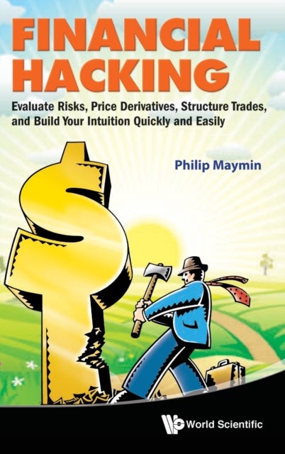 Financial Hacking: Evaluate Risks, Price Derivatives, Structure Trades, And Build Your Intuition Qui