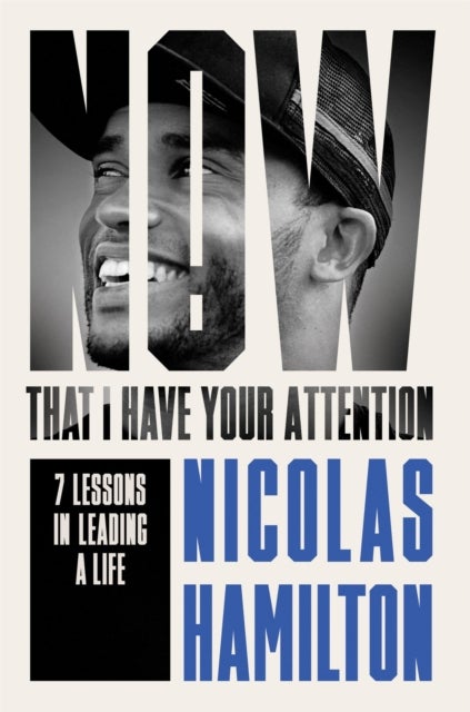 Now That I have Your Attention - 7 Lessons in Leading a Life Bigger Than They Expect