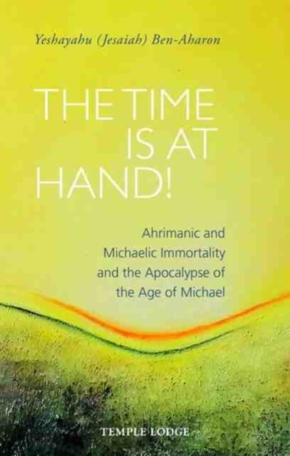 The Time is at Hand! - Ahrimanic and Michaelic Immortality and the Apocalypse of the Age of Michael