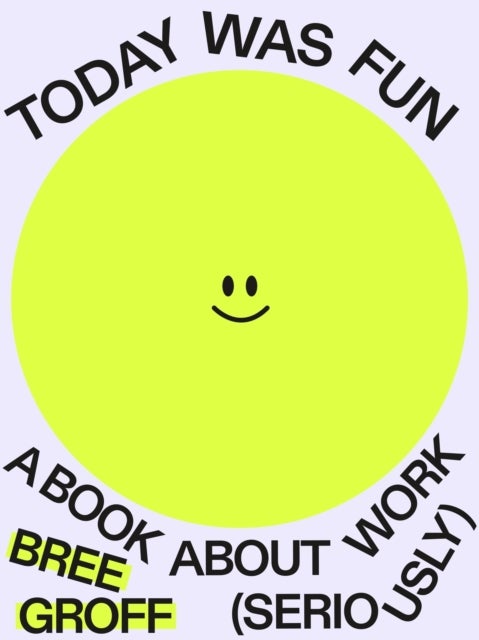 Today Was Fun - A Book About Work (Seriously)
