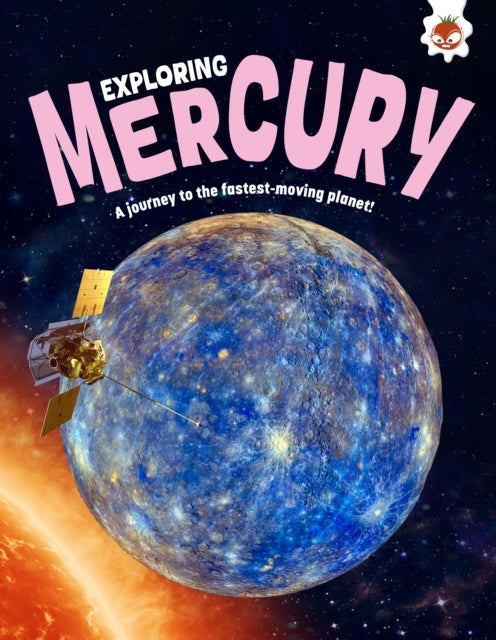 Exploring Mercury - A journey to the fastest-moving planet