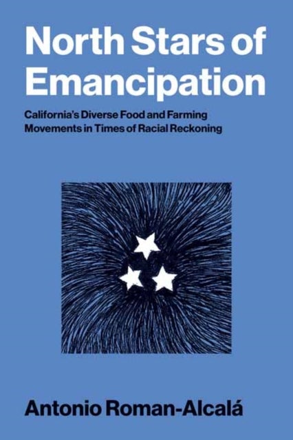 North Stars of Emancipation - California's Diverse Food and Farming Movements in Times of Racial Reckoning